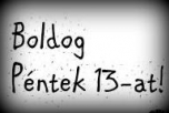 Boldog péntek 13 - at!